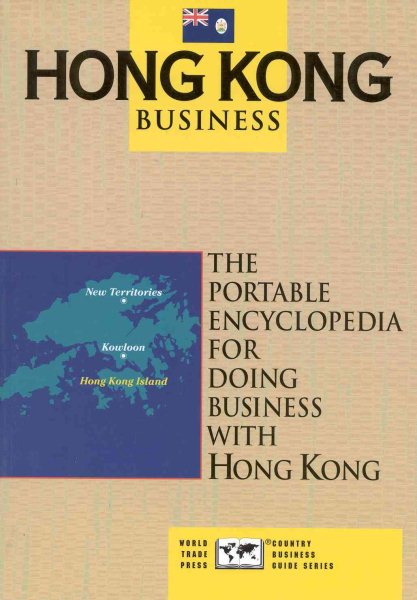 Hong Kong Business: The Portable Encyclopedia for Doing Business with Hong Kong (World Trade Press Country Business Guides)