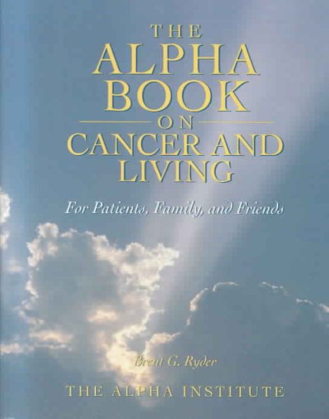 The Alpha Book on Cancer and Living: For Patients, Family, and Friends cover