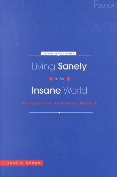 Living Sanely in an Insane World: Philosophy for Real People cover