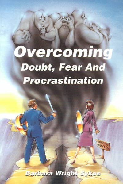 Overcoming Doubt, Fear and Procrastination: Identifying the Symptoms, Overcoming the Obstacles cover