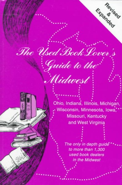The Used Book Lover's Guide to the Midwest/Ohio, Indiana, Illinois, Michigan, Wisconsin, Minnesota, Iowa, Missouri, Kentucky, and West Virginia cover