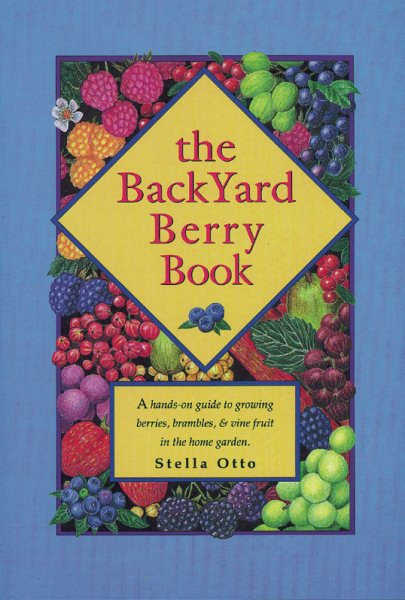 The Backyard Berry Book: A Hands-On Guide to Growing Berries, Brambles, and Vine Fruit in the Home Garden cover