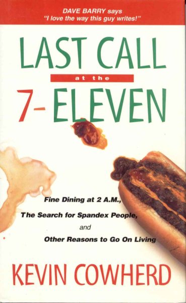 Last Call at the 7-Eleven: Fine Dining at 2 a.M., the Search for Spandex People, and Other Reasons to Go on Living cover