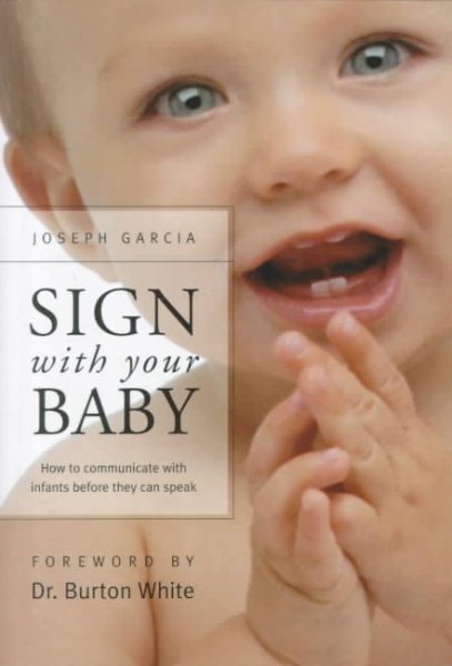 Sign With Your Baby : How to Communicate With Infants Before They Can Speak (book only)