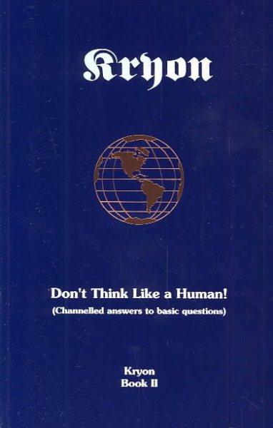 Don't Think Like a Human: Channelled Answers to Basic Questions (Kryon Book 2) cover