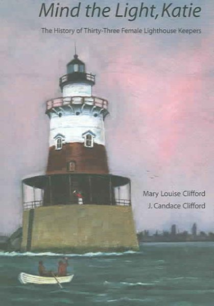 Mind the Light, Katie: The History of Thirty-Three Female Lighthouse Keepers cover
