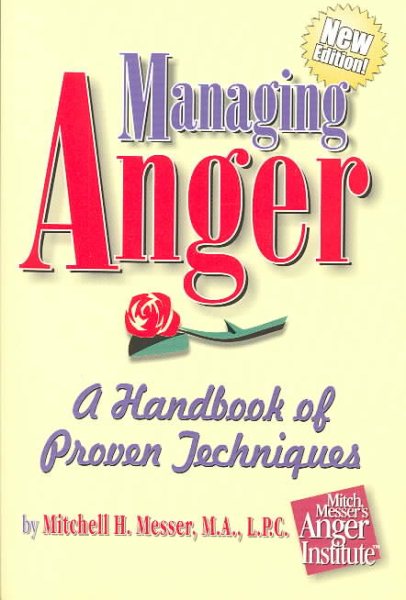 Managing Anger: A Handbook of Proven Techniques (The Emotional First Aid Series for You and Your Loved Ones)