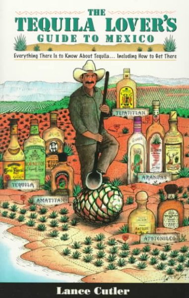 Tequila Lover's Guide to Mexico: Everything There Is to Know About Tequila Including How to Get There cover
