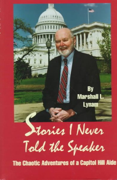 Stories I Never Told the Speaker: The Chaotic Adventures of a Capitol Hill Aide cover
