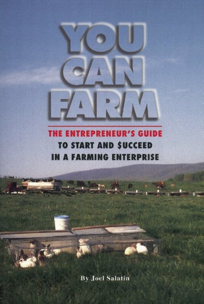 You Can Farm: The Entrepreneur's Guide to Start & Succeed in a Farming Enterprise cover