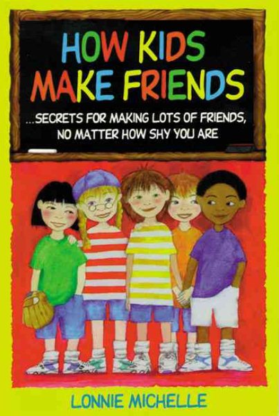 How Kids Make Friends: Secrets for Making Lots of Friends, No Matter How Shy You Are cover