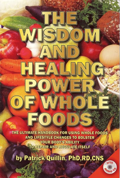 The Wisdom and Healing Power of Whole Foods: The Ultimate Handbook for Using Whole Foods and Lifestyle Changes to Bolster Your Body's Ability to Repair and Regulate Itself cover