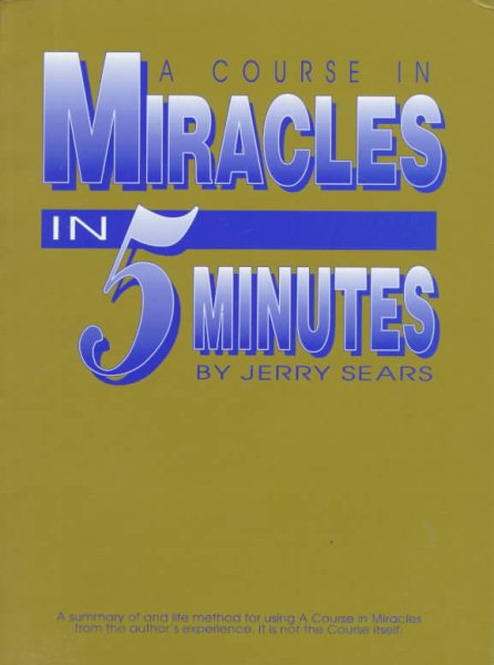 A Course in Miracles in 5 Minutes: Personally Using the Principles of a Course in Miracles to Change cover