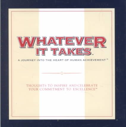Whatever It Takes: A Journey into the Heart of Human Achievement : Thoughts to Inspire and Celebrate Your Commitment to Excellence (The Gift of Inspiration Series) cover
