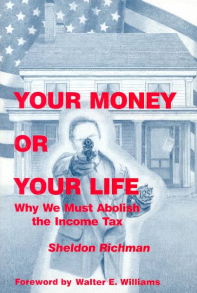 Your Money or Your Life: Why We Must Abolish the Income Tax cover