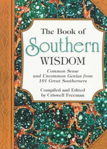 Book of Southern Wisdom, The: Common Sense and Uncommon Genius from 101 Great Southerners