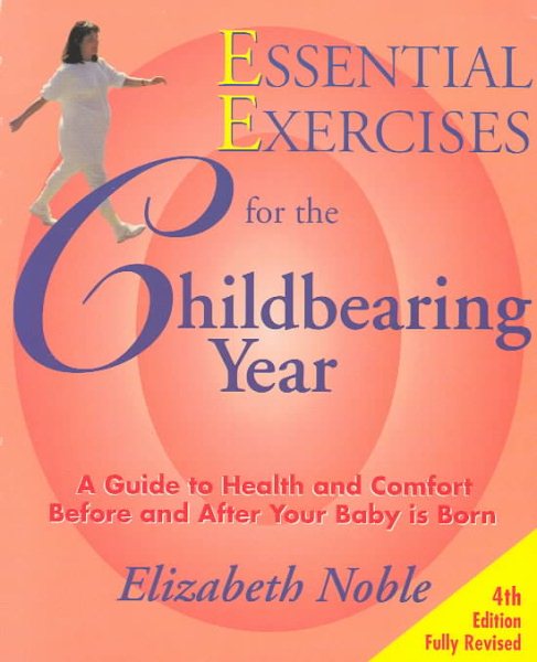 Essential Exercises for the Childbearing Year: A Guide to Health and Comfort Before and After Your Baby Is Born cover