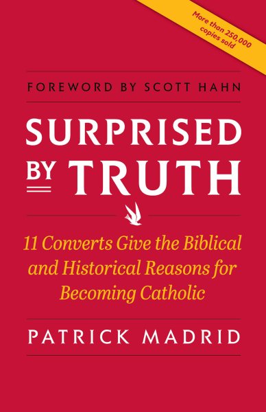 Surprised By Truth: 11 Converts Give the Biblical and Historical Reasons for Becoming Catholic cover