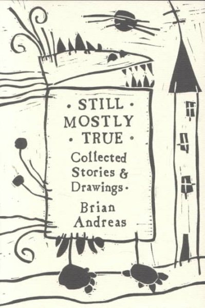 Still Mostly True: Collected Stories & Drawings cover