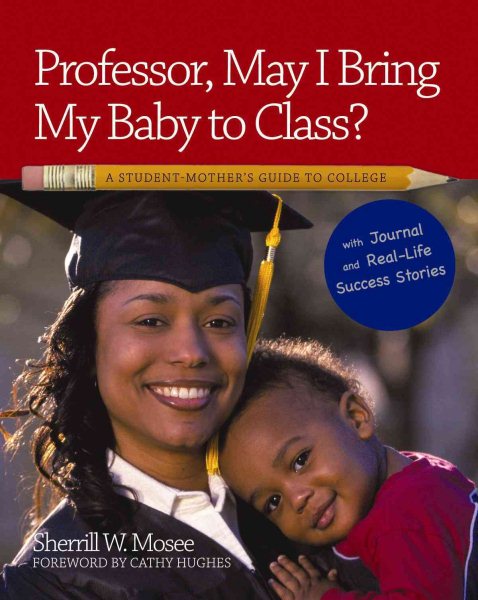 Professor, May I Bring My Baby to Class?: A Student Mother's Guide to College cover