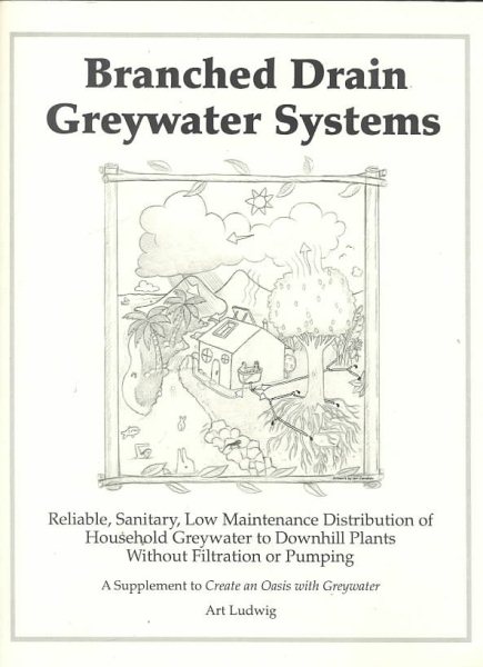 Branched Drain Greywater Systems [superseded by "The New Create an Oasis with Greywater"] cover