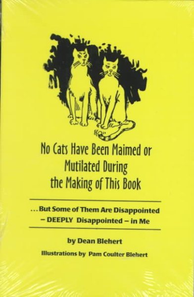 No Cats Have Been Maimed or Mutilated During the Making of This Book: But Some of Them Are Disappointed--Deeply Disappointed--In Me cover