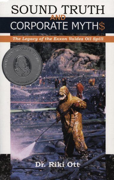 Sound Truth and Corporate Myth$: The Legacy of the Exxon Valdez Oil Spill cover