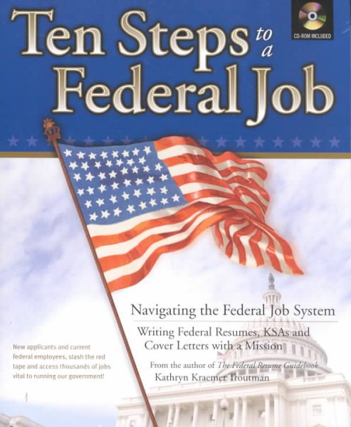 Ten Steps to a Federal Job: Navigating the Federal Job System, Writing Federal Resumes, KSAs and Cover Letters with a Mission cover