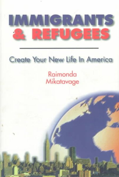 Immigrants & Refugees : Create Your New Life in America (Pioneer Living Series)