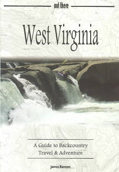 West Virginia : A Guide to Backcountry Travel & Adventure