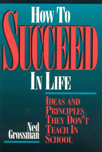 How To Succeed In Life: Ideas and Principles They Dont Teach In School cover
