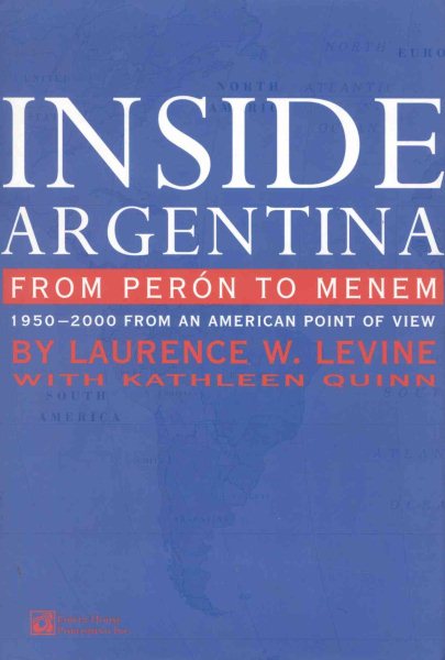 Inside Argentina from Peron to Menem: 1950-2000 from an American Point of View cover