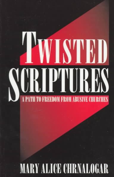Twisted Scriptures: A Path to Freedom from Abusive Churches cover