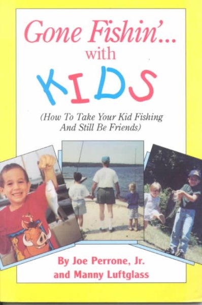 Gone Fishin' With Kids: How to Take Your Kid Fishing and Still Be Friends cover