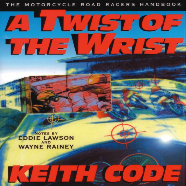 Twist of the Wrist: The Motorcycle Roadracers Handbook cover