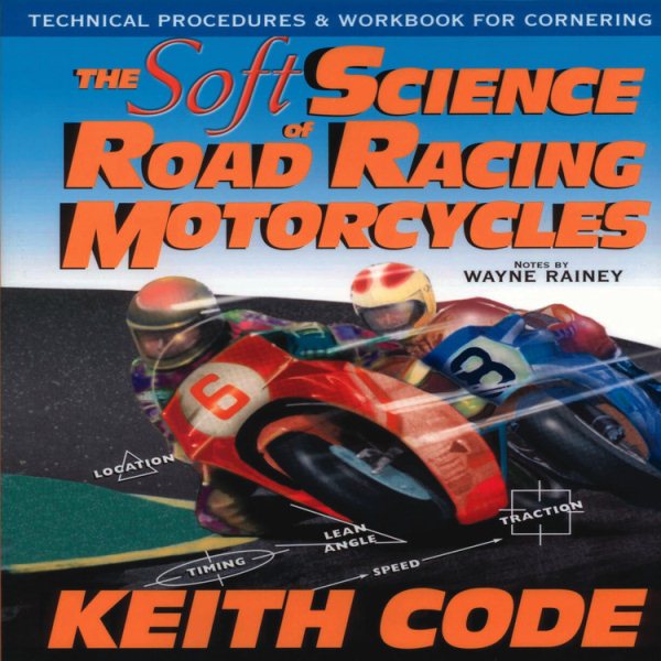 Soft Science of Roadracing Motorcycles: The Technical Procedures and Workbook for Roadracing Motorcycles cover