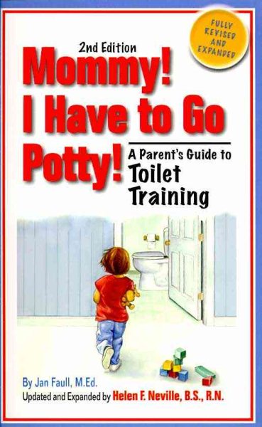 Mommy! I Have to Go Potty!: A Parent's Guide to Toilet Training