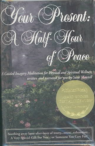 Your Present: A Half-Hour of Peace : A Guided Imagery Meditation for Physical and Spiritual Wellness cover