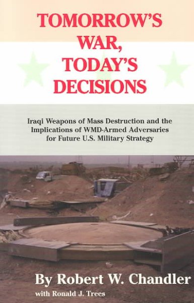 Tomorrow's War, Today's Decisions: Iraqi Weapons of Mass Destruction and the Implications of Wmd-Adversaries for Future U.S. Military Strategy cover