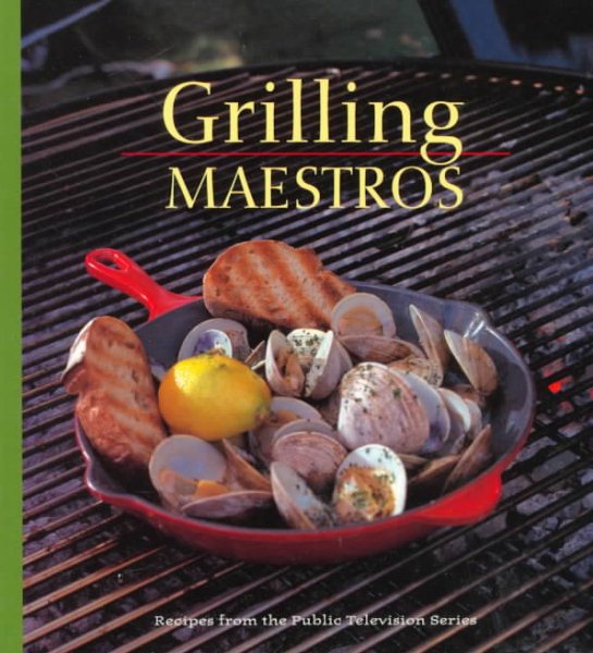 Grilling Maestros: Recipes from the Public Television Series (PBS Cooking) cover