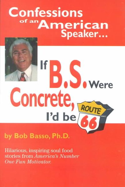 Confessions of an American Speaker: If B.S. Were Concrete, I'd Be Route 66