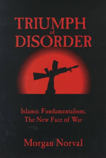 Triumph of Disorder: Islamic Fundamentalism, the New Face of War cover