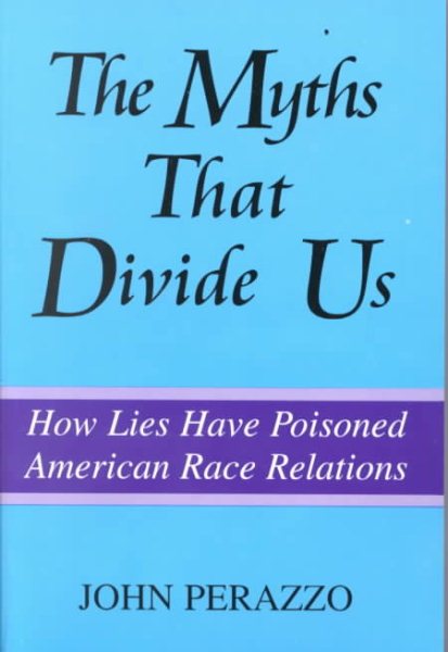 The Myths That Divide Us: How Lies Have Poisoned American Race Relations, Second Edition cover