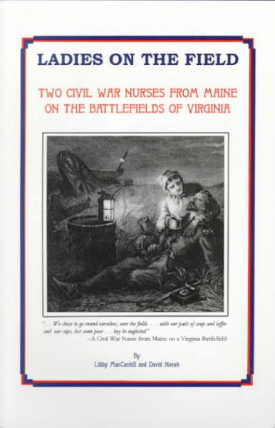 Ladies on the Field: Two Civil War Nurses from Maine on the Battlefields of Virginia cover