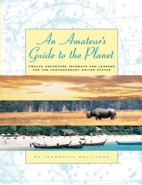 An Amateur's Guide to the Planet: Twelve Adventure Journeys and Lessons for the Contemporary United States cover
