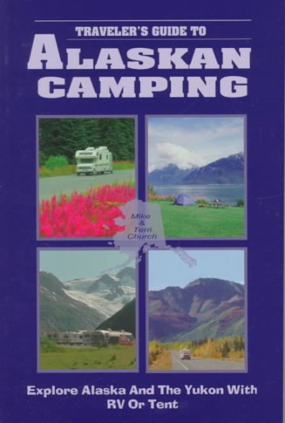 Traveler's Guide to Alaskan Camping: Explore Alaska and the Yukon With Rv or Tent (Traveler's Guide series) cover