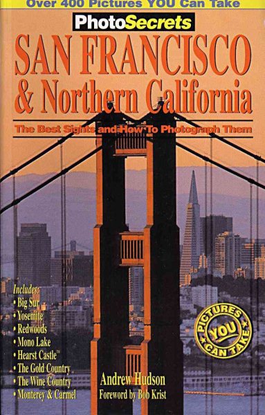 PhotoSecrets San Francisco & Northern California: The Best Sights and How to Photograph Them