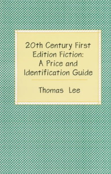20th Century First Edition Fiction: A Price and Identification Guide--The Complete Guide for Collectors of Used Books