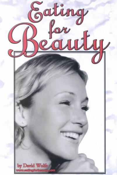 Eating for Beauty: For Women & Men : Introducing a Whole New Concept of Beauty What It Is, and How You Can Achieve It cover