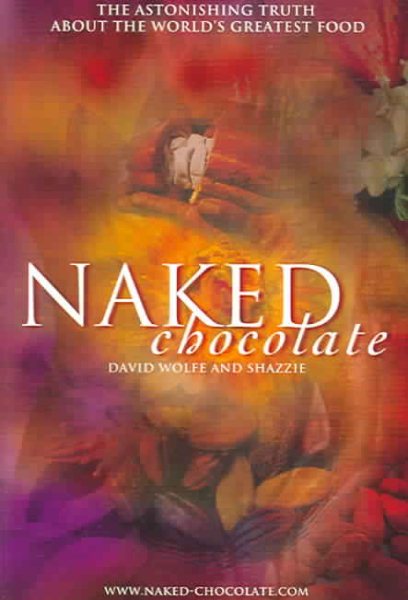 Naked Chocolate: The Astounding Truth About The World's Greatest Food cover